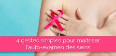4 gestes simples pour maitriser l’auto-examen des seins